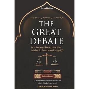 Kassa, Ahmad Mohamed THE GREAT DEBATE: Is It Permissible to Use Jinn in Islamic Exorcism (Ruqyah)?: A Critical Analysis of Ruqyah, and the Use of Jinn in Light of the Qur'an and Sunnah Kassa, Ahmad Mohamed THE GREAT DEBATE: Is It Permissible to Use Jinn in Islamic Exorcism (Ruqyah)?: A Critical Analysis of Ruqyah, and the Use of Jinn in Light of the Qur'an and Sunnah