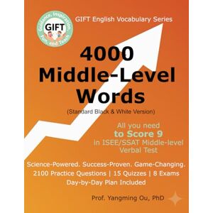 Ou PhD, Prof Yangming 4000 Middle-Level Words (Standard Black & White Version): All You Need to Score 9 in ISEE/SSAT Middle-Level Vocabulary Tests (GIFT English Vocabulary Series) Ou PhD, Prof Yangming 4000 Middle-Level Words (Standard Black & White Version): All You Need to Score 9 in ISEE/SSAT Middle-Level Vocabulary Tests (GIFT English Vocabulary Series)