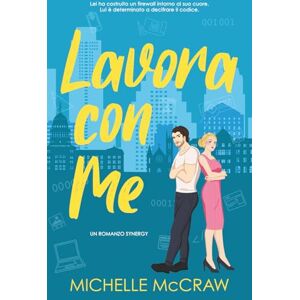McCraw, Michelle Lavora con Me: Un Romance in Ufficio da Nemici ad Amanti (Synergy (Italiano)) McCraw, Michelle Lavora con Me: Un Romance in Ufficio da Nemici ad Amanti (Synergy (Italiano))