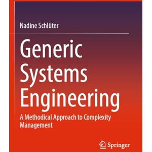 Schlüter, Nadine Generic Systems Engineering: A Methodical Approach to Complexity Management Schlüter, Nadine Generic Systems Engineering: A Methodical Approach to Complexity Management