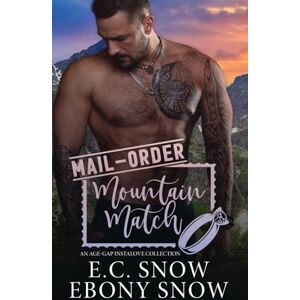 Snow, E.C. Mail Order Mountain Match: An Age-Gap Instalove Collection Snow, E.C. Mail Order Mountain Match: An Age-Gap Instalove Collection