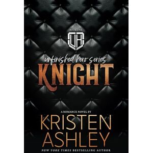 Ashley, Kristen Knight: Volume 1 (The Unfinished Hero Series) Ashley, Kristen Knight: Volume 1 (The Unfinished Hero Series)