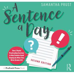 Prust, Samantha A Sentence a Day: Short, Playful Proofreading Exercises to Help Students Avoid Tripping Up When They Write (Grades 6-9) Prust, Samantha A Sentence a Day: Short, Playful Proofreading Exercises to Help Students Avoid Tripping Up When They Write (Grades 6-9)