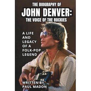 MADON, PAUL THE BIOGRAPHY OF JOHN DENVER: THE VOICE OF THE ROCKIES: A Life and Legacy of a Folk-Pop Legend MADON, PAUL THE BIOGRAPHY OF JOHN DENVER: THE VOICE OF THE ROCKIES: A Life and Legacy of a Folk-Pop Legend