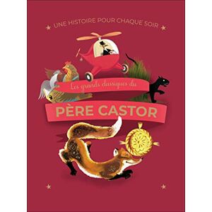 Collectif Une histoire pour chaque soir Les grands classiques du Père Castor Collectif Une histoire pour chaque soir Les grands classiques du Père Castor