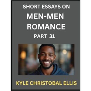 Ellis, Kyle Christobal Men-Men Dating and Romance (Part 31)- Insights into MM Romance, Probing the Complexities of Gay, Lesbian, and Homosexual Love Dynamics Ellis, Kyle Christobal Men-Men Dating and Romance (Part 31)- Insights into MM Romance, Probing the Complexities of Gay, Lesbian, and Homosexual Love Dynamics