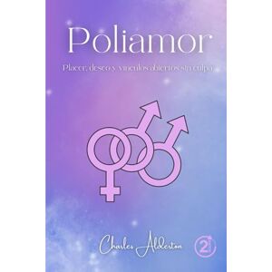 Alderton, Charles Poliamor: Placer, deseo y vínculos abiertos sin culpa Alderton, Charles Poliamor: Placer, deseo y vínculos abiertos sin culpa