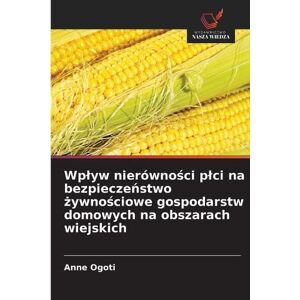 Ogoti, Anne Wplyw nierówności plci na bezpieczeństwo żywnościowe gospodarstw domowych na obszarach wiejskich Ogoti, Anne Wplyw nierówności plci na bezpieczeństwo żywnościowe gospodarstw domowych na obszarach wiejskich