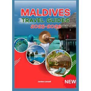 Lansell, Jordan MALDIVES TRAVEL GUIDES 2025-2026 Lansell, Jordan MALDIVES TRAVEL GUIDES 2025-2026