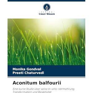 Gondval, Monika Aconitum balfourii: Eine kurze Studie über seine In-vitro-Vermehrung, Transformation und Bioaktivität Gondval, Monika Aconitum balfourii: Eine kurze Studie über seine In-vitro-Vermehrung, Transformation und Bioaktivität