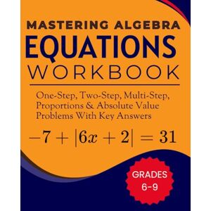 williSchool, Rodgers Mastering Algebra Equations Workbook One-step, Two-step, Multi-step, Proportions and Absolute Value Problems With Key Answers Grades 6-9 williSchool, Rodgers Mastering Algebra Equations Workbook One-step, Two-step, Multi-step, Proportions and Absolute Value Problems With Key Answers Grades 6-9