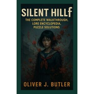 Butler, Oliver J. Silent Hill F game guide: The Complete Walkthrough, Lore Encyclopedia, Puzzle Solutions Butler, Oliver J. Silent Hill F game guide: The Complete Walkthrough, Lore Encyclopedia, Puzzle Solutions