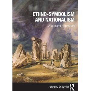 Smith, Anthony D. Ethno-symbolism and Nationalism: A Cultural Approach Smith, Anthony D. Ethno-symbolism and Nationalism: A Cultural Approach
