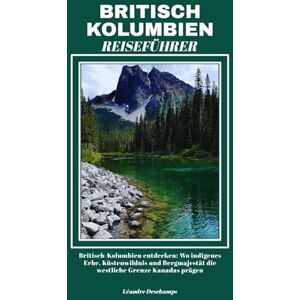 Deschamps, Léandre BRITISCH KOLUMBIEN REISEFÜHRER Deschamps, Léandre BRITISCH KOLUMBIEN REISEFÜHRER