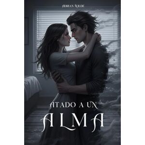 Wilde, Adrian Atado a un Alma (Romance oscuro de Adrian Wilde) Wilde, Adrian Atado a un Alma (Romance oscuro de Adrian Wilde)