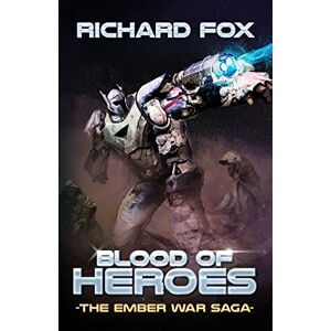Fox, Richard Blood of Heroes: Volume 3 (The Ember War Saga) Fox, Richard Blood of Heroes: Volume 3 (The Ember War Saga)