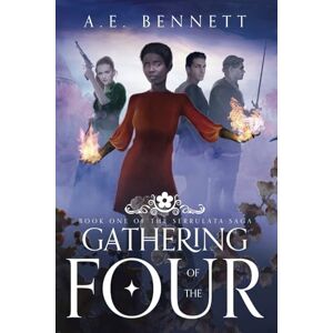 Bennett, A.E. Gathering of the Four: Book One of the Serrulata Saga Bennett, A.E. Gathering of the Four: Book One of the Serrulata Saga