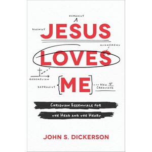 Dickerson Jesus Loves Me: Christian Essentials for the Head and the Heart Dickerson Jesus Loves Me: Christian Essentials for the Head and the Heart