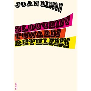 Didion, Joan Slouching Towards Bethlehem: Essays (FSG Classics) Didion, Joan Slouching Towards Bethlehem: Essays (FSG Classics)