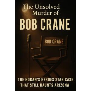 Indrawan, Ricky The Unsolved Murder of Bob Crane: The Hogan’s Heroes Star Case That Still Haunts Arizona Indrawan, Ricky The Unsolved Murder of Bob Crane: The Hogan’s Heroes Star Case That Still Haunts Arizona