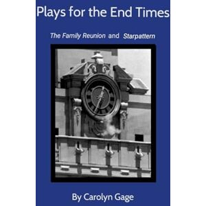 Gage, Carolyn Plays for the End Times: The Family Reunion and Starpattern Gage, Carolyn Plays for the End Times: The Family Reunion and Starpattern