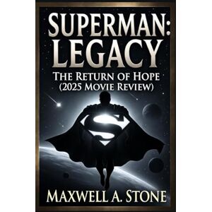 Stone, Maxwell A. Superman Legacy The Return of Hope ( Movie Review): Inside James Gunn’s Reimagining of the Man of Steel and the Renewal of the Superhero Genre Stone, Maxwell A. Superman Legacy The Return of Hope ( Movie Review): Inside James Gunn’s Reimagining of the Man of Steel and the Renewal of the Superhero Genre