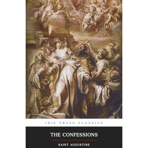 Saint Augustine, Bishop of Hippo The Confessions of St. Augustine: E. B. Pusey 1838 English Translation Saint Augustine, Bishop of Hippo The Confessions of St. Augustine: E. B. Pusey 1838 English Translation