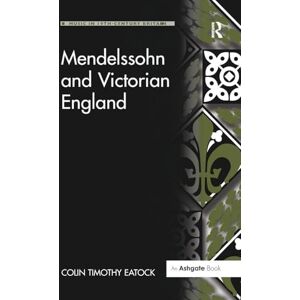 Eatock, Colin Timothy Mendelssohn and Victorian England (Music in Nineteenth-Century Britain) Eatock, Colin Timothy Mendelssohn and Victorian England (Music in Nineteenth-Century Britain)