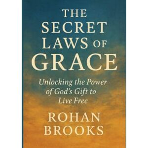 Brooks, Rohan The Secret Laws of Grace Brooks, Rohan The Secret Laws of Grace