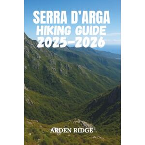 RIDGE, ARDEN SERRA D’ARGA HIKING GUIDE 2025–2026: Explore Portugal’s Hidden Mountain Trails, Cascata do Pincho Waterfalls, and the Wild Beauty of Northern ... ... Ultimate Hiking Adventures Series) RIDGE, ARDEN SERRA D’ARGA HIKING GUIDE 2025–2026: Explore Portugal’s Hidden Mountain Trails, Cascata do Pincho Waterfalls, and the Wild Beauty of Northern ... ... Ultimate Hiking Adventures Series)