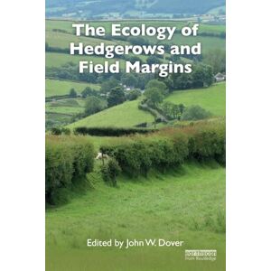 Dover, John W. The Ecology of Hedgerows and Field Margins Dover, John W. The Ecology of Hedgerows and Field Margins