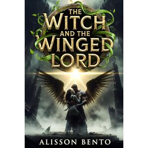 Bento, Alisson The Witch and the Winged Lord: An Enemies-to-Lovers Fae Romance Fantasy (Fae Crowns & Shadow Oaths) Bento, Alisson The Witch and the Winged Lord: An Enemies-to-Lovers Fae Romance Fantasy (Fae Crowns & Shadow Oaths)