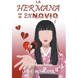Bermúdez, Luis E. La hermana de mi exnovio 1: Serie 'La hermana de mi novio', tomo 3 Bermúdez, Luis E. La hermana de mi exnovio 1: Serie 'La hermana de mi novio', tomo 3