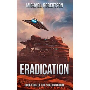 Robertson, Michael Eradication: Book Four of The Shadow Order (The Shadow Order The Complete Series) Robertson, Michael Eradication: Book Four of The Shadow Order (The Shadow Order The Complete Series)