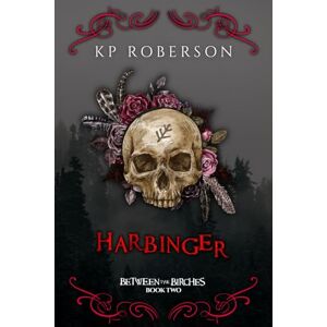 Roberson, K.P. Harbinger: Book Two Between the Birches A Contemporary Romantic Folk Horror-Cosmic Horror Trilogy Roberson, K.P. Harbinger: Book Two Between the Birches A Contemporary Romantic Folk Horror-Cosmic Horror Trilogy