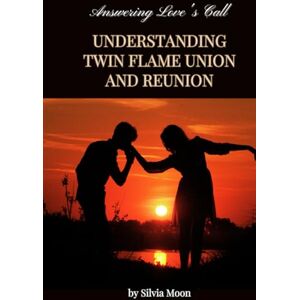 Moon, Silvia Answering Love's Call: Understanding Twin Flame Union and Reunion (Sacred Love and Romance) Moon, Silvia Answering Love's Call: Understanding Twin Flame Union and Reunion (Sacred Love and Romance)