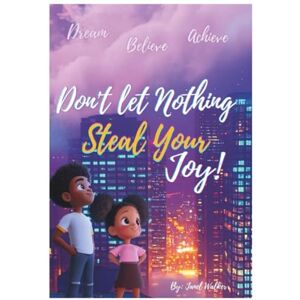 Walker, Janel Don't Let Nothing Steal Your Joy: Motivational Kids Book Walker, Janel Don't Let Nothing Steal Your Joy: Motivational Kids Book