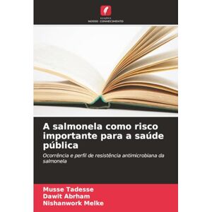 Tadesse, Musse A salmonela como risco importante para a saúde pública: Ocorrência e perfil de resistência antimicrobiana da salmonela Tadesse, Musse A salmonela como risco importante para a saúde pública: Ocorrência e perfil de resistência antimicrobiana da salmonela