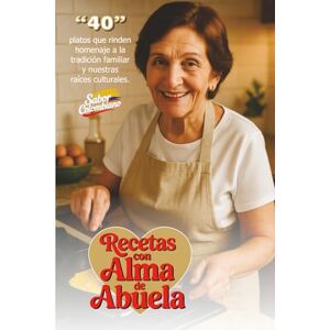 Gonzalez, Martin Recetas con Alma de Abuela: “40” platos que rinden homenaje a la tradición familiar y nuestras raíces culturales. Gonzalez, Martin Recetas con Alma de Abuela: “40” platos que rinden homenaje a la tradición familiar y nuestras raíces culturales.