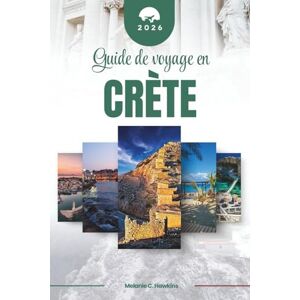 Hawkins, Mélanie C. GUIDE DE VOYAGE EN CRÈTE 2026: Découvrez l'île légendaire de la Grèce : des palais minoens et des gorges pittoresques aux tavernes en bord de mer, aux ... méditerranéenne intemporelle (carte détail Hawkins, Mélanie C. GUIDE DE VOYAGE EN CRÈTE 2026: Découvrez l'île légendaire de la Grèce : des palais minoens et des gorges pittoresques aux tavernes en bord de mer, aux ... méditerranéenne intemporelle (carte détail