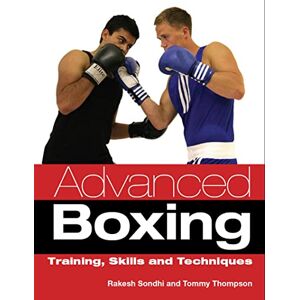 Sondhi, Rakesh Advanced Boxing: Training, Skills and Techniques Sondhi, Rakesh Advanced Boxing: Training, Skills and Techniques