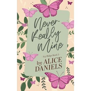 Daniels, Alice Never Really Mine: A Small Town Surprise Pregnancy Romance: 2 (Ivy Ridge) Daniels, Alice Never Really Mine: A Small Town Surprise Pregnancy Romance: 2 (Ivy Ridge)