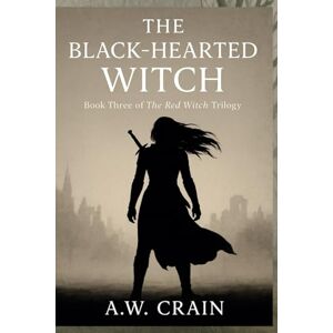 Crain, A.W. Black Hearted Witch (The Red Witch Trilogy) Crain, A.W. Black Hearted Witch (The Red Witch Trilogy)