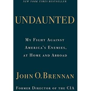 Brennan, O., John Undaunted: My Fight Against America's Enemies, At Home and Abroad Brennan, O., John Undaunted: My Fight Against America's Enemies, At Home and Abroad