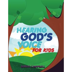 Campbell, Kathy Hearing God's Voice For Kids: Teaching Children to Hear The Voice Of God: Volume 1 Campbell, Kathy Hearing God's Voice For Kids: Teaching Children to Hear The Voice Of God: Volume 1