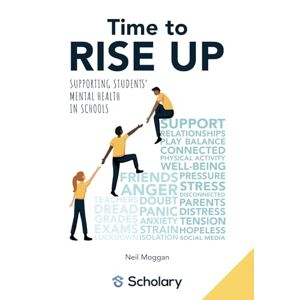 Moggan, Neil Time to RISE Up: Supporting Students’ Mental Health in Schools Moggan, Neil Time to RISE Up: Supporting Students’ Mental Health in Schools