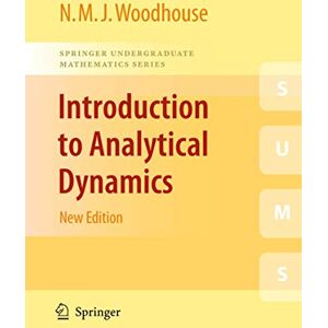 Woodhouse, Nicholas Introduction to Analytical Dynamics (Springer Undergraduate Mathematics Series) Woodhouse, Nicholas Introduction to Analytical Dynamics (Springer Undergraduate Mathematics Series)