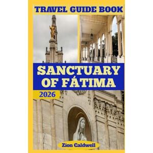 Caldwell, Zion Sanctuary Of Fátima Travel Guide: Journey Through Faith, History, And Peace (World Tour) Caldwell, Zion Sanctuary Of Fátima Travel Guide: Journey Through Faith, History, And Peace (World Tour)