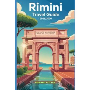 POTTER, EDWARD RIMINI TRAVEL GUIDE 2025/2026: A Complete Journey Through History, Beaches, Cuisine & Culture on Italy’s Adriatic Coast POTTER, EDWARD RIMINI TRAVEL GUIDE 2025/2026: A Complete Journey Through History, Beaches, Cuisine & Culture on Italy’s Adriatic Coast
