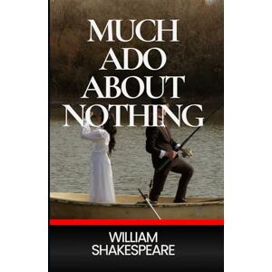 SHAKESPEARE, WILLIAM Much Ado About Nothing: A Witty Tale of Love, Lies, and Second Chances SHAKESPEARE, WILLIAM Much Ado About Nothing: A Witty Tale of Love, Lies, and Second Chances